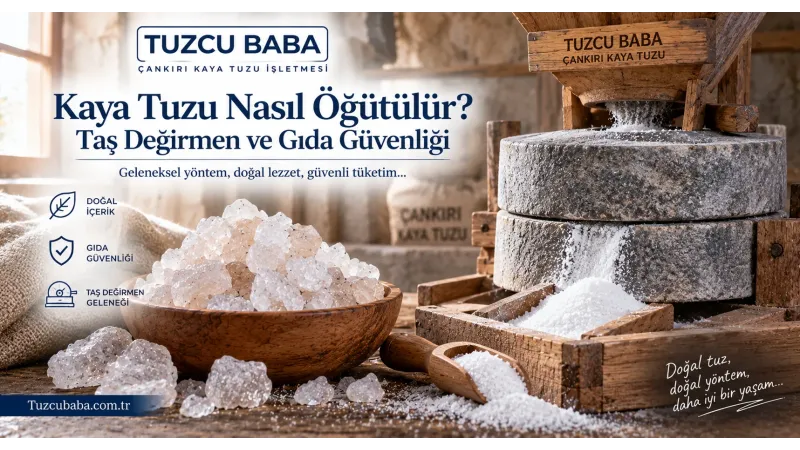 Kaya Tuzu Nasıl Öğütülür? Taş Değirmen ve Gıda Güvenliği